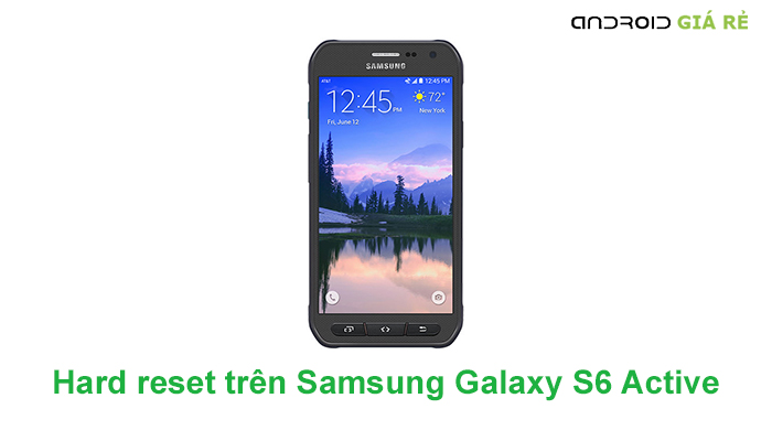 Cách Hard reset trên Samsung Galaxy S6 Active